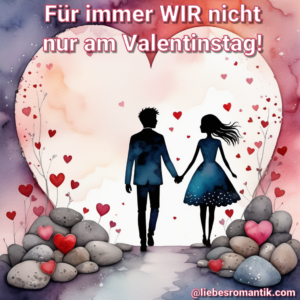 Für immer wir und nicht nur am Valentinstag